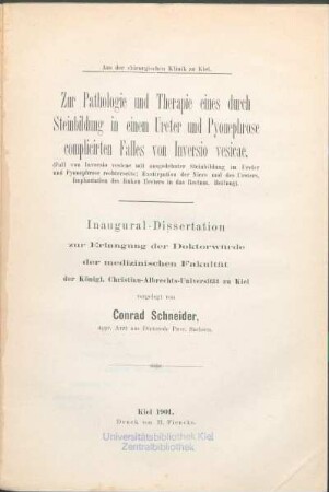 Zur Pathologie und Therapie eines durch Steinbildung in einem Ureter und Pyonephrose complicirten Falles von Inversio vesicae : (Fall von Inversio vesicae mit ausgedehnter Steinbildung im Ureter und Pyonephrose rechterseits ; Exstirpation der Niere und des Ureters, Implantation des linken Ureters in das Rectum ; Heilung)