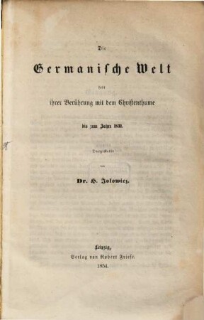 Die Germanische Welt : seit ihrer Berührung mit dem Christenthume bis zum Jahre 1831