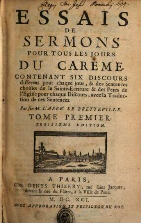 Essais De Sermons Pour Tous Les Jours Du Carême : Contenant Six Discours differens pour chaque jour, & des Sentences choisies de la Sainte-Escriture & des Peres de l'Eglise pour chaque Discours; avec la Traduction de ces Sentences. 1