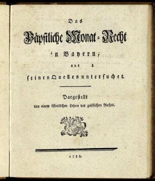 Das Päpstliche Monat-Recht in Bayern : aus seinen Quellen untersuchet