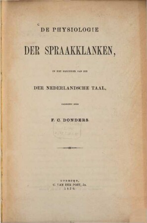 De Physiologie der Spraakklanken, in het bijzonder van die der Nederlandsche Taal, Geschetst door F. C. Donders