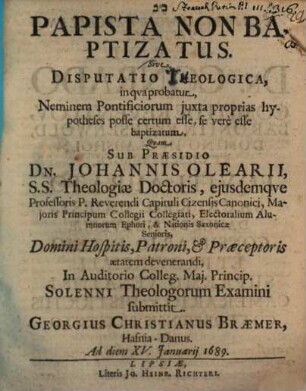 Papista non baptizatus, sive disputatio theologica, in qua probatur, neminem pontificiorum iuxta proprias hypotheses posse certum esse, se vere esse baptizatum