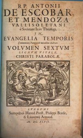 Antonii De Escobar Et Mendoza, Vallisoletani, E Societate Iesv, Theologi. In Evangelia Temporis Commentarii Panegyrici Moralibus illustrati, 6