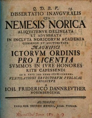 Dissertatio Inavgvralis Qva Nemesis Norica Aliqvatenvs Delineata Et Advmbrata ... Exponitvr A Ioh. Friderico Dannrevther Norimbergensi