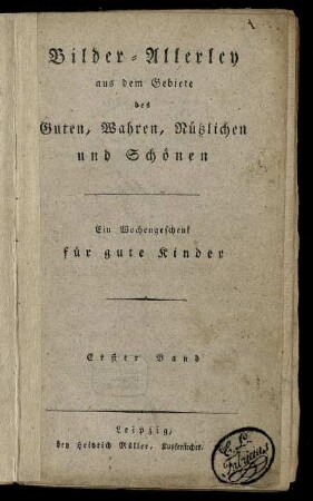 1: Bilder-Allerley aus dem Gebiete des Guten, Wahren, Nützlichen und Schönen