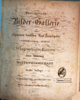 Systematische Bilder-Gallerie zur allgemeinen deutschen Real-Encyclopädie (Conversations-Lexicon) in lithographirten Blättern. 1, Naturwissenschaft