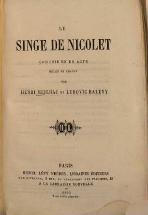 Le singe de Nicolet : Comédie en 1 acte. Melée de chants. Par Henry Meilhac et Ludovic Halévy