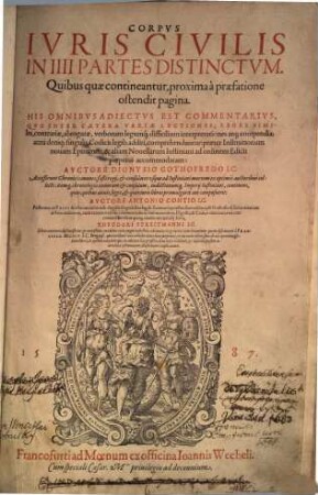 Corpvs Ivris Civilis in IIII Partes Distinctvm : His Omnibvs Adiectvs Est Commentarivs, ..., 1