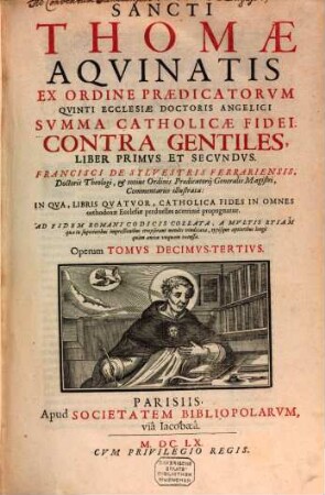 Sancti Thomae Aquinatis ex ordine praedicatorum opera omnia, 13. Summa Catholicae Fidei. Contra Gentiles, Liber Primus Et Secundus