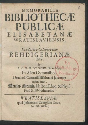 Memorabilia Bibliothecae Publicae Elisabetanae Wratislaviensis, a Fundatore Celeberrimo Rehdigerianae dictae