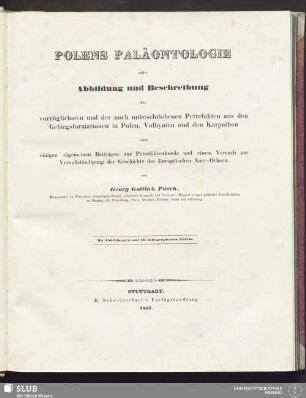 Polens Paläontologie oder Abbildung und Beschreibung der vorzüglichsten und der noch unbeschriebenen Petrefakten aus den Gebirgsformationen in Polen, Volhynien und den Karpathen : nebst einigen allgemeinen Beiträgen zur Petrefaktenkunde und einem Versuch zur Vervollständigung der Geschichte des Europäischen Auer-Ochsen; mit Abbildungen auf 16 lithographirten Tafeln