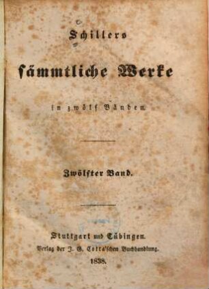 Schillers sämmtliche Werke : in zwölf Bänden ; mit Privilegien gegen den Nachdruck ..., 12. [Kleine Schriften vermischten Inhalts]