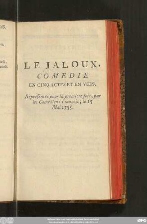 Le Jaloux, Comédie En Cinq Actes Et En Vers. Représentée pour la premiere fois, par les Comédiens François, le 15 Mai 1755.