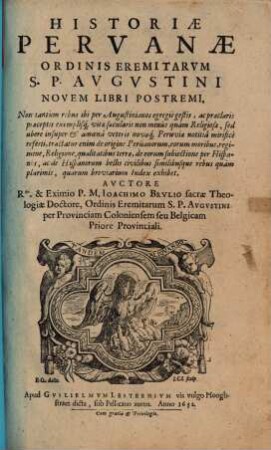 Joachimi Brulii Historiae Peruanae ordinis Eremitarum S. P. Augustini libri octodecim. [2], ... Novem Libri Postremi ...