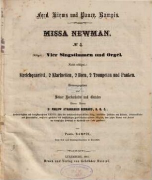 Missa Newman : No. 4 ; obligat: Vier Singstimmen und Orgel ; Nicht obligat: Streichquartett, 2 Klarinetten, 2 Horn, 2 Trompeten und Pauken