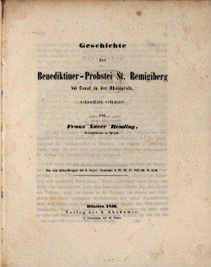 Geschichte der Benediktiner-Probstei St. Remigiberg bei Cusel in der Rheinpfalz, urkundlich erläutert : Aus den Abhandlungen der k. bayer. Akademie d. W. III. Cl. VIII. Bd. II. Abth.