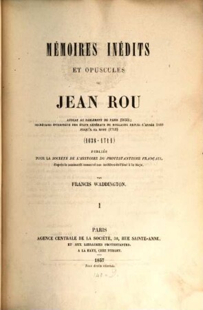 Mémoires inédits et opuscules : Publiés pour la société de l'histoire du protestantisme français par Francis Waddington. Acc: Feuilles supplémentaires aux mémoires inédits et opus cules de Jean Rou (18). 1