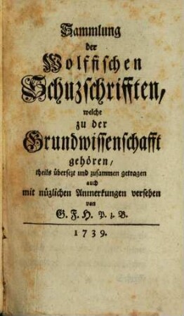 Sammlung der Wolffischen Schuzschrifften, welche zu der Grundwissenschafft gehören