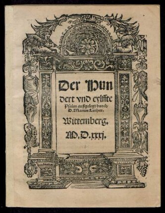 Der Hun||dert vnd eylffte || Psalm außgelegt durch || D.Martin Luther.|| Wittemberg.||