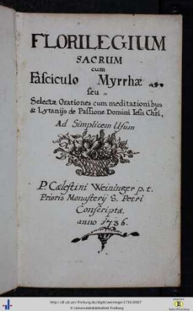 Florilegium Sacrum cum Fasciculo Myrrhae : seu Selectae Orationes cum meditationibus & Lytanijs de Passione Domini Iesu Chri[sti] ; Ad Simplicem Usum