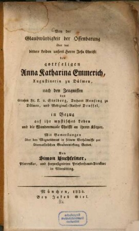 Von der Glaubwürdigkeit der Offenbarung über das bittere Leiden unseres Herrn Jesu Christi der gottseligen Anna Katharina Emmerich, Augustinerin zu Dülmen ... : Mit Bemerkungen über d. Magnetismus