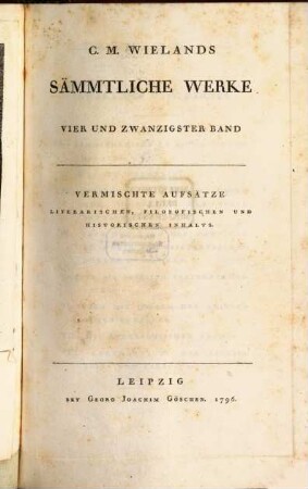 C. M. Wielands Sämmtliche Werke. 24, Vermischte Aufsätze Literarischen, Filosofischen Und Historischen Inhalts