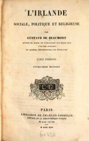 L'Irlande sociale, politique et religieuse : Par Gustave de Beaumont, 1