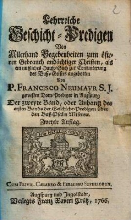 Lehrreiche Geschicht-Predigen Von Allerhand Begebenheiten : zum öffteren Gebrauch, andächtiger Christen, als ein nutzliches Hauß-Buch zur Ermunterung deß Buß-Geists angebotten