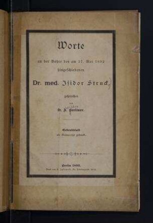 Worte an der Bahre des am 17. Mai 1892 hingeschiedenen Dr. med. Isidor Struck / von A. Berliner