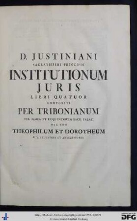 D. Justiniani Sacratissimi Principis Institutionum Juris Libri Quator.