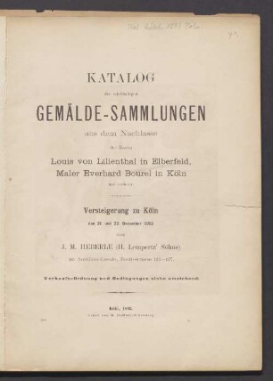 Katalog der reichhaltigen Gemälde-Sammlung aus dem Nachlasse der Herren Louis von Lilienthal in Eberfeld, Maler Everhard Bourel in Köln und anderer : Versteigerung zu Köln den 21. und 22. December 1893