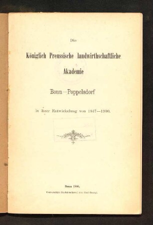 Die Königlich Preußische landwirtschaftliche Akademie Bonn-Poppelsdorf in ihrer Entwicklung von 1847 - 1900