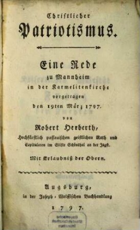 Christlicher Patriotismus : Eine Rede zu Mannheim in der Karmelitenkirche vorgetragen den 19ten März 1797.