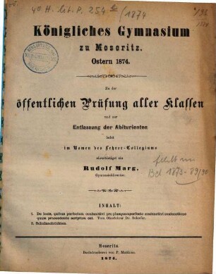 Zur öffentlichen Prüfung aller Klassen ladet im Namen des Lehrer-Collegiums ergebenst ein : Ostern .... 1874