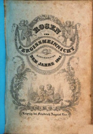 Rosen und Vergißmeinnicht : dargebracht dem Jahre ... 1841