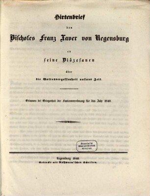 Hirtenbrief des Bischofes Franz Xaver von Regensburg an seine Diözesanen über die Gottesvergessenheit unserer Zeit : erlassen bei Gelegenheit der Fastenverordnung für das Jahr 1840