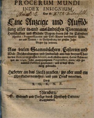 Procerum mundi index insignium : das ist: Eine Anzeige und Auflösung aller inn- und ausländischen Potentaten, Herrschaften und Stände Wappen, deren die Calender-Schreiber ... sich bedienen