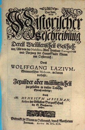 Historische Beschreibung der Weitberümbten, Kayserlichen Hauptstatt Wienn In Österreich : darin derselben ursprung Adel, Obrigkait, und geschlächter außführlich erkärt werden, 2