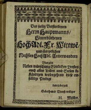 Des seelig Verstorbenen Herrn Hauptmanns / Hinterbliebenen Hoch Adl. Fr. Wittwe / und sämptlichen [...] Hoch Adl. Anverwandten [...]