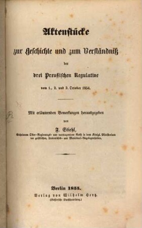Aktenstücke zur Geschichte und zum Verständniß der drei preußischen Regulative vom 1., 2. und 3. October 1854
