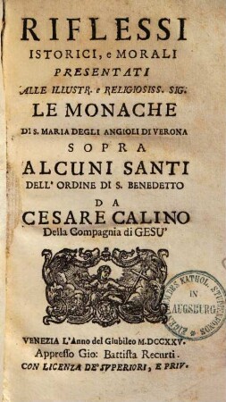 Riflessi Istorici, e Morali Presentati Alle Illustriss. e Religiosiss. Sig. Le Monache Di S. Maria Degli Angioli Di Verona Sopra Alcuini Santi Dell'Ordine Di S. Benedetto