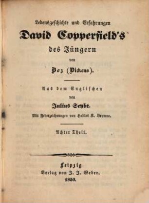 Boz sämmtliche Werke, 77. Lebensgeschichte und Erfahrungen David Copperfield's des Jüngeren ; 8