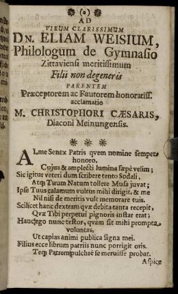 Ad Virum Clarissimum Dn. Eliam Weisium, Philologum de Gymnasio Zittaviensi meritissimum Filii non degeneris Parentem ... , Diacon Meinungensis.