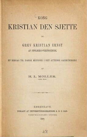 Kong Kristian den Sjette og Grev Kristian Ernst af Stolberg-Wernigerode : et Bidrag til dansk Historie i det 18. Aarhundrede
