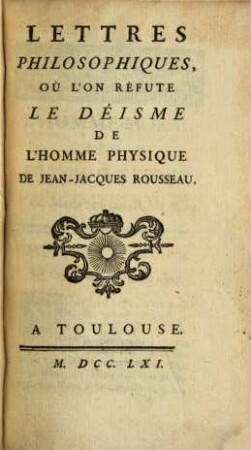 Lettres philosophiques, où l'on réfute le déisme de l'homme physique de Jean-Jacques Rousseau