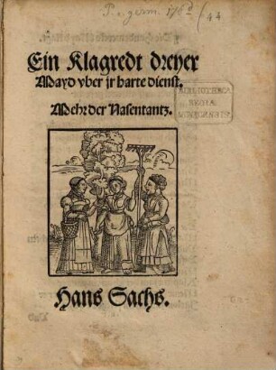 Ein Klagredt dreyer Mayd vber jr harte dienst