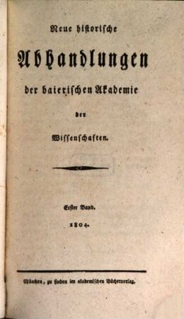 Neue historische Abhandlungen der Baierischen Akademie der Wissenschaften, 1. 1804