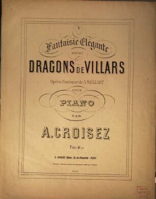 Fantaisie élégante sur les Dragons de Villars : Opéra comique de A. Maillart ; pour piano