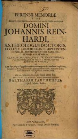 Perenni memoriae viri ... Dom. Joh. Reinhardi SS. Theologiae Doctoris ... ecclesiae Hilperhusanae superintendentis ...