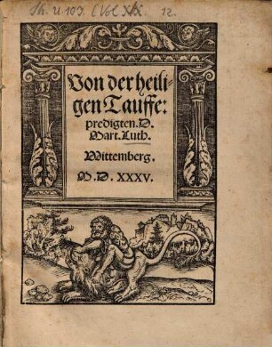 Von der heiligen Tauffe : predigten D. Mart. Luth. ; Wittemberg MDXXXV